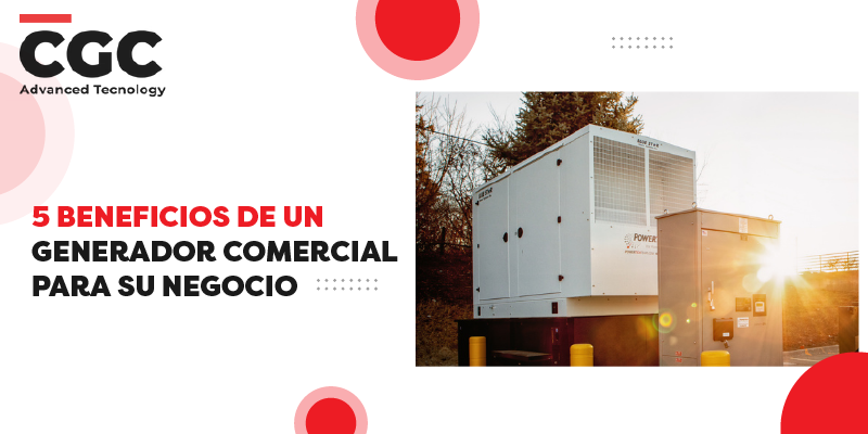 5 beneficios de un generador comercial para su negocio