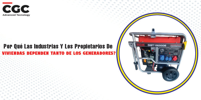 Por Qué Las Industrias Y Los Propietarios De Viviendas Dependen Tanto De Los Generadores?